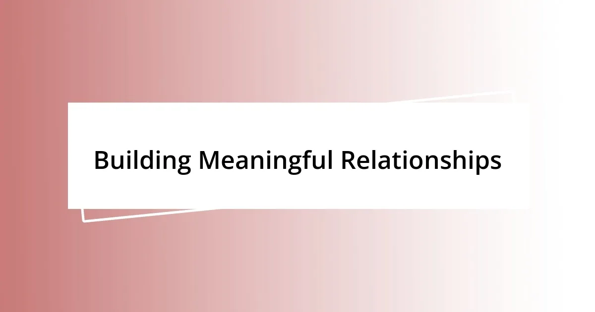 Building Meaningful Relationships