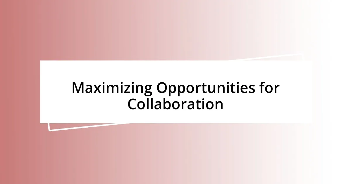 Maximizing Opportunities for Collaboration