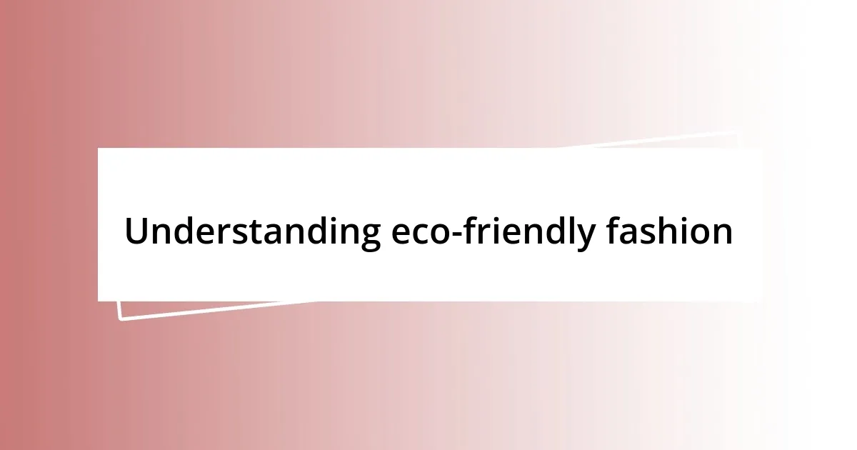 Understanding eco-friendly fashion