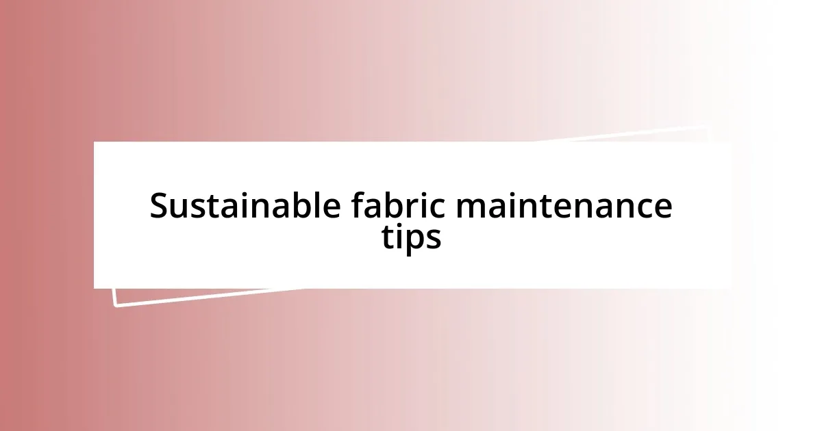 Sustainable fabric maintenance tips